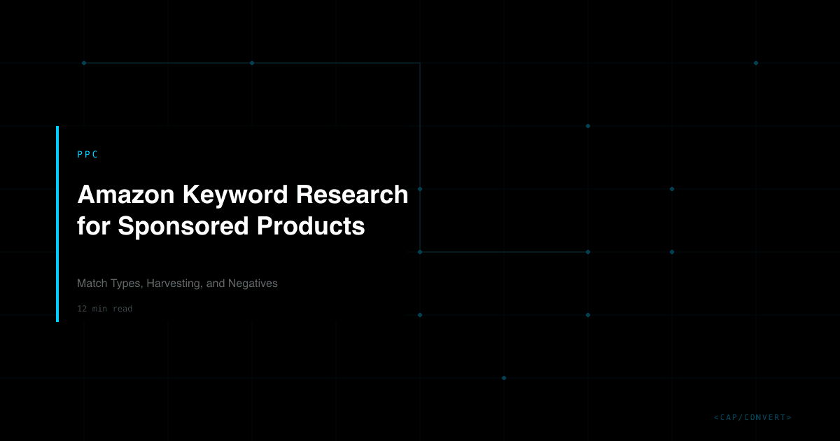 Amazon Keyword Research for Sponsored Products: Match Types, Harvesting, and Negatives