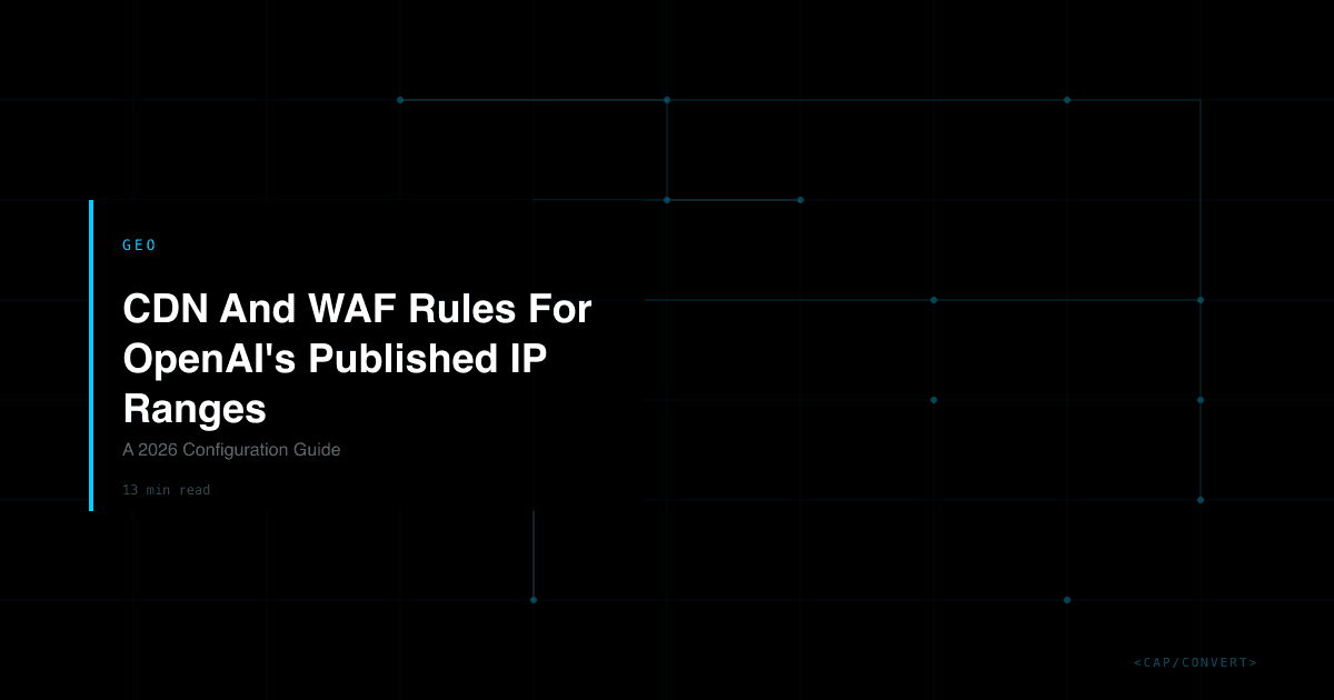 CDN And WAF Rules For OpenAI's Published IP Ranges: A 2026 Configuration Guide