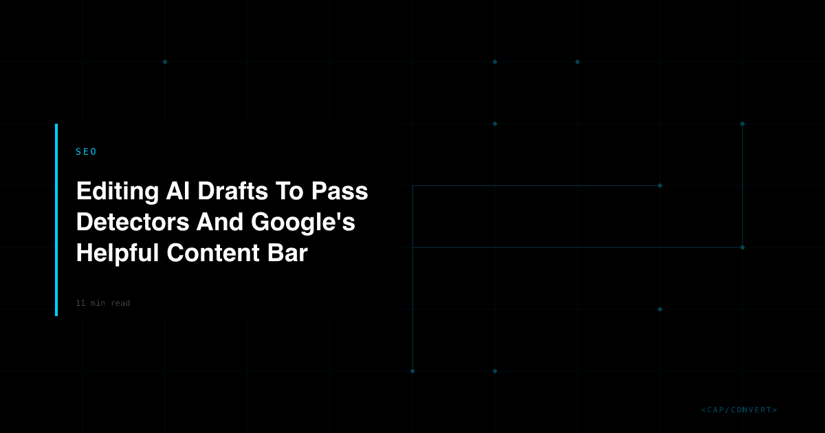 Editing AI Drafts To Pass Detectors And Google's Helpful Content Bar