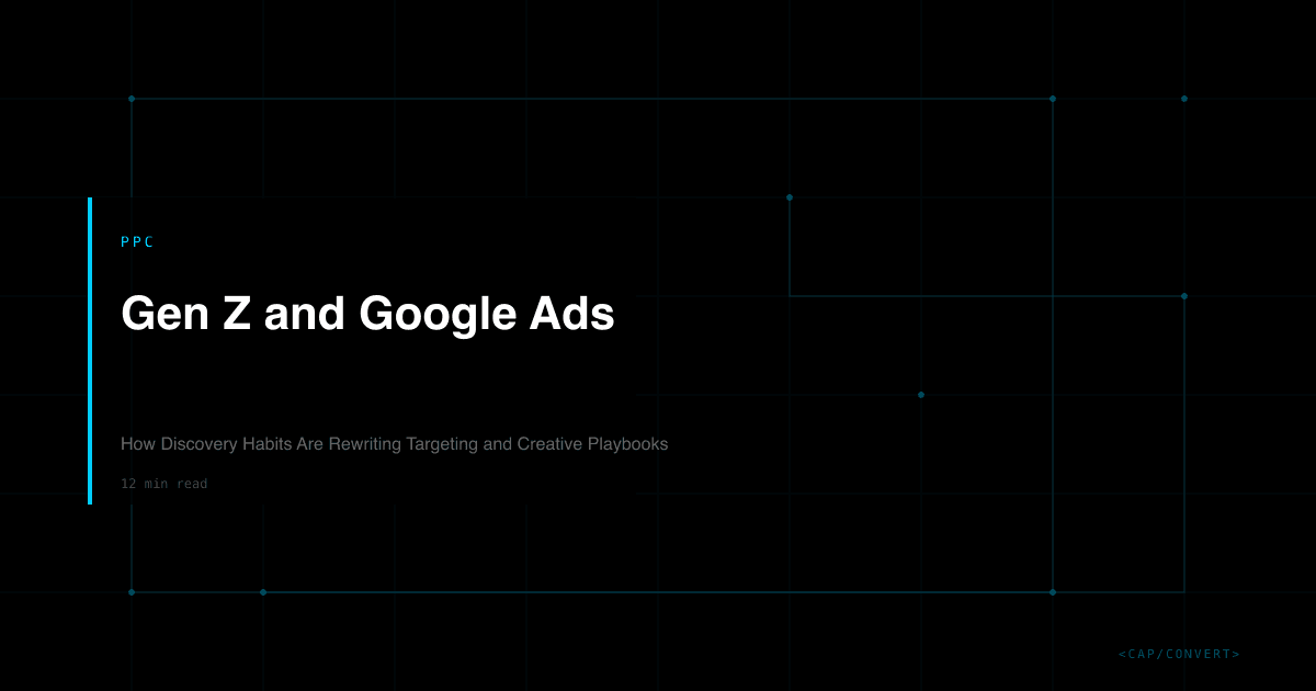 Gen Z and Google Ads: How Discovery Habits Are Rewriting Targeting and Creative Playbooks