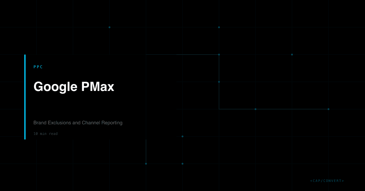 Google PMax: Brand Exclusions and Channel Reporting