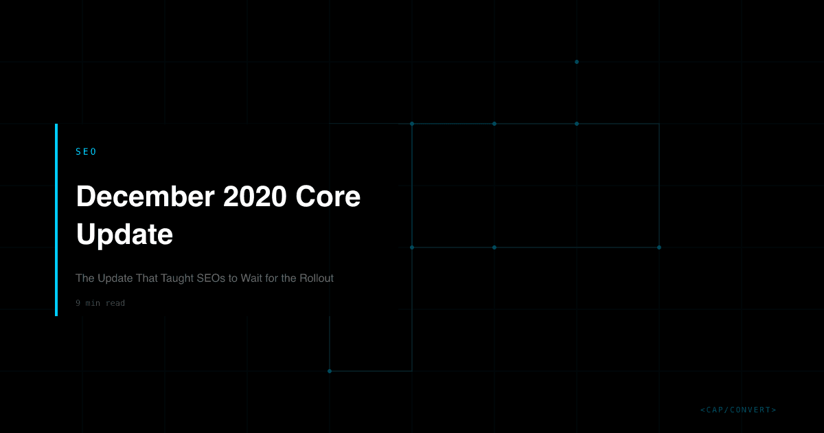 December 2020 Core Update: The Update That Taught SEOs to Wait for the Rollout