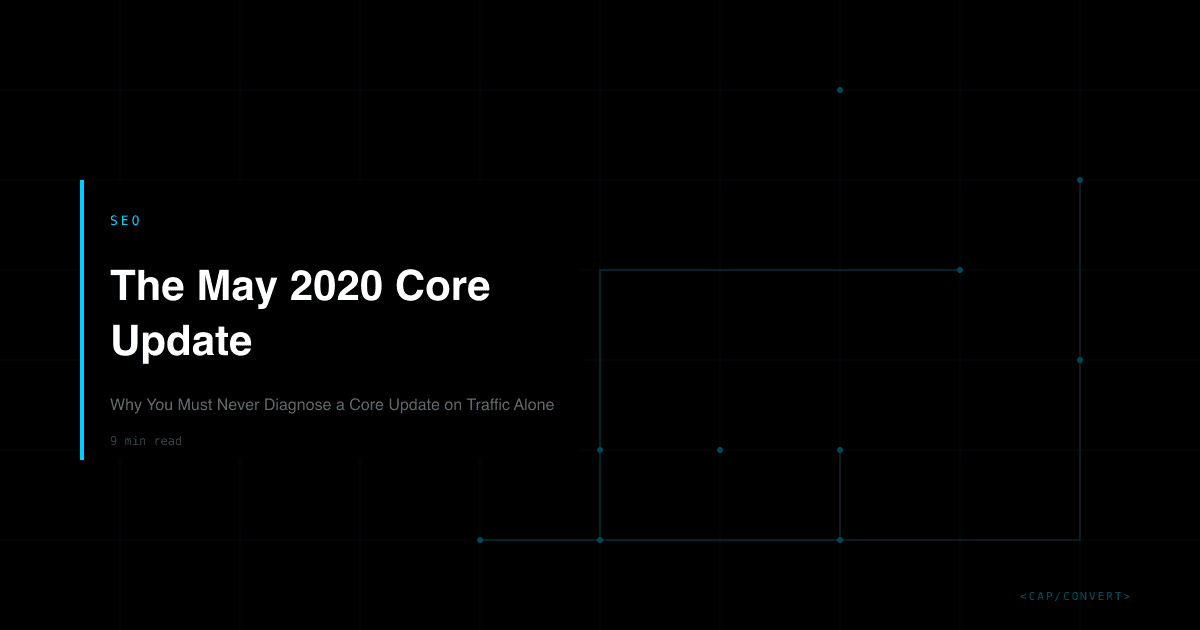 The May 2020 Core Update: Why You Must Never Diagnose a Core Update on Traffic Alone
