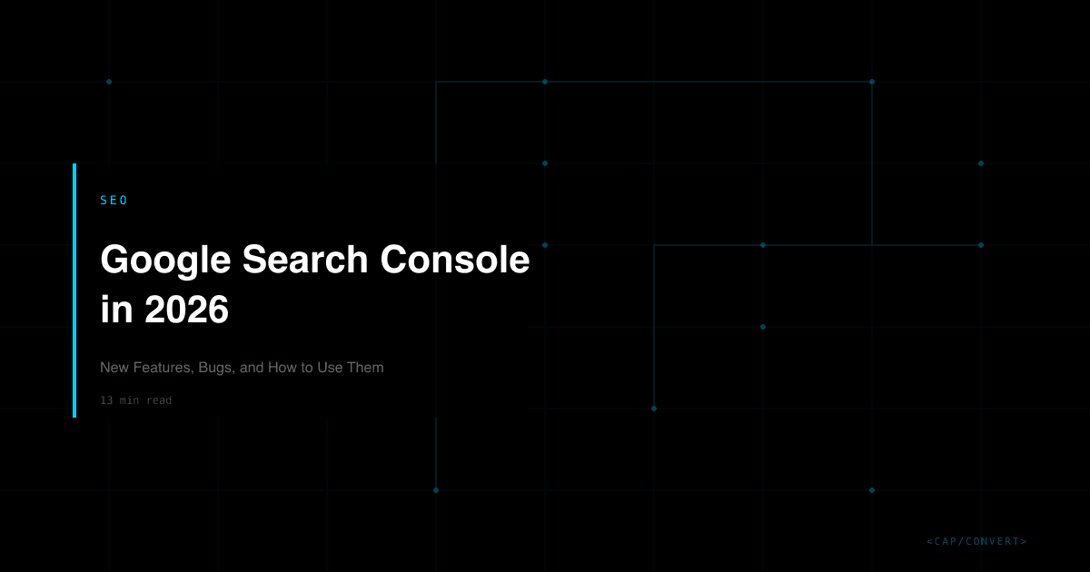 Google Search Console in 2026: New Features, Bugs, and How to Use Them