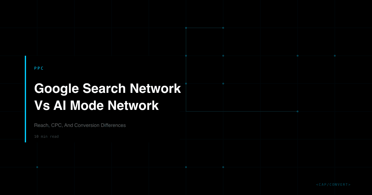 Google Search Network Vs AI Mode Network: Reach, CPC, And Conversion Differences