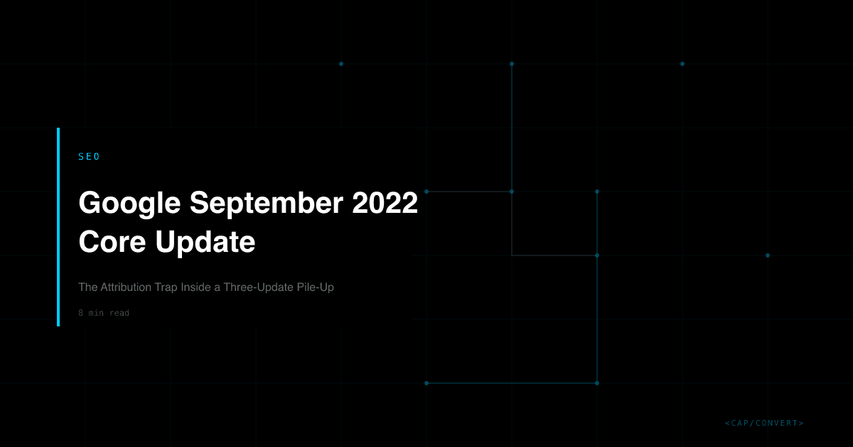 Google September 2022 Core Update: The Attribution Trap Inside a Three-Update Pile-Up