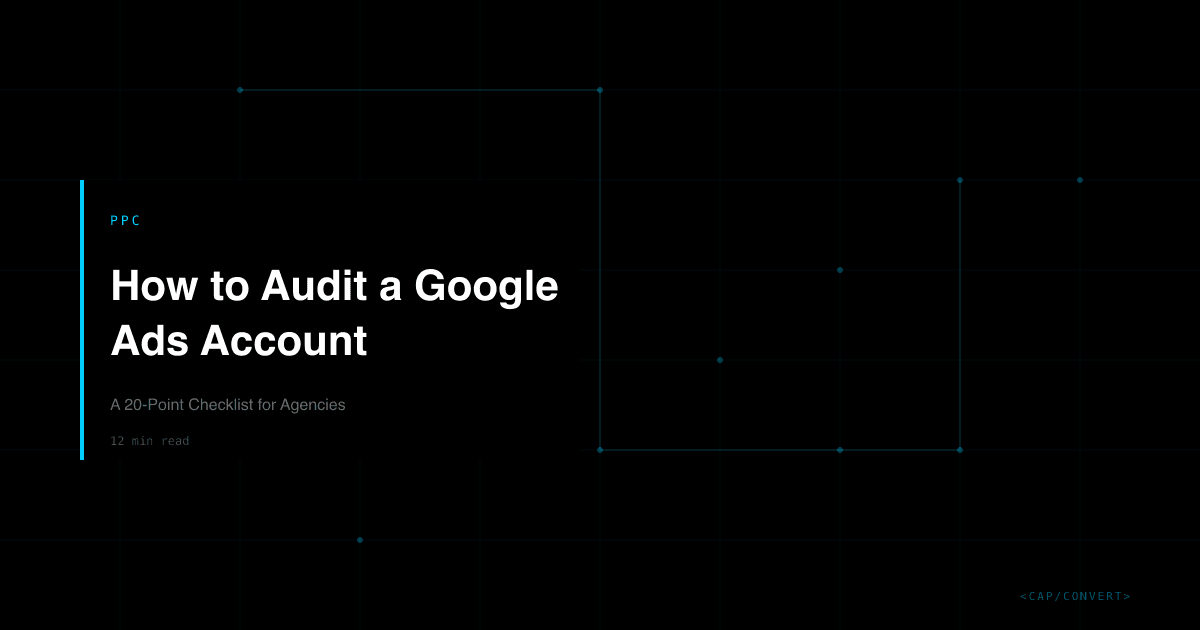How to Audit a Google Ads Account: A 20-Point Checklist for Agencies