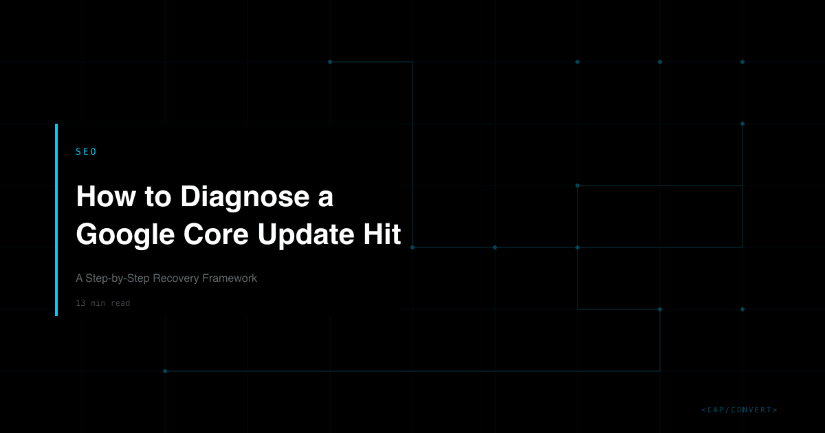 How to Diagnose a Google Core Update Hit: A Step-by-Step Recovery Framework