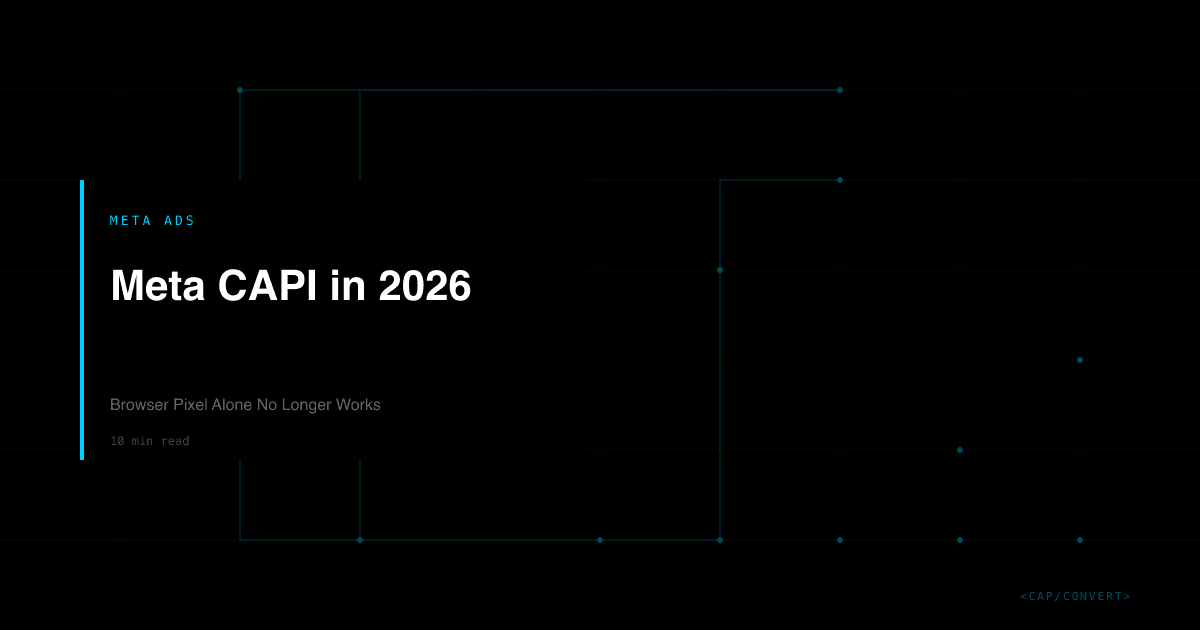 Meta CAPI in 2026: Browser Pixel Alone No Longer Works