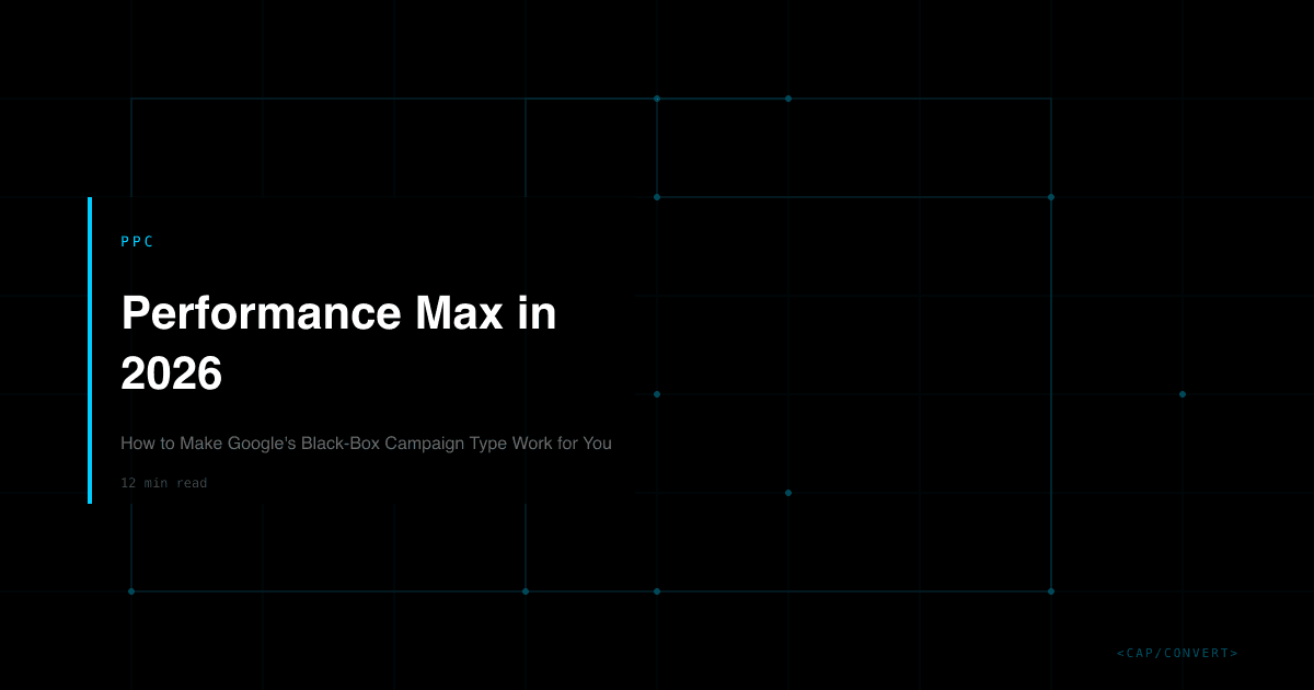Performance Max in 2026: How to Make Google's Black-Box Campaign Type Work for You