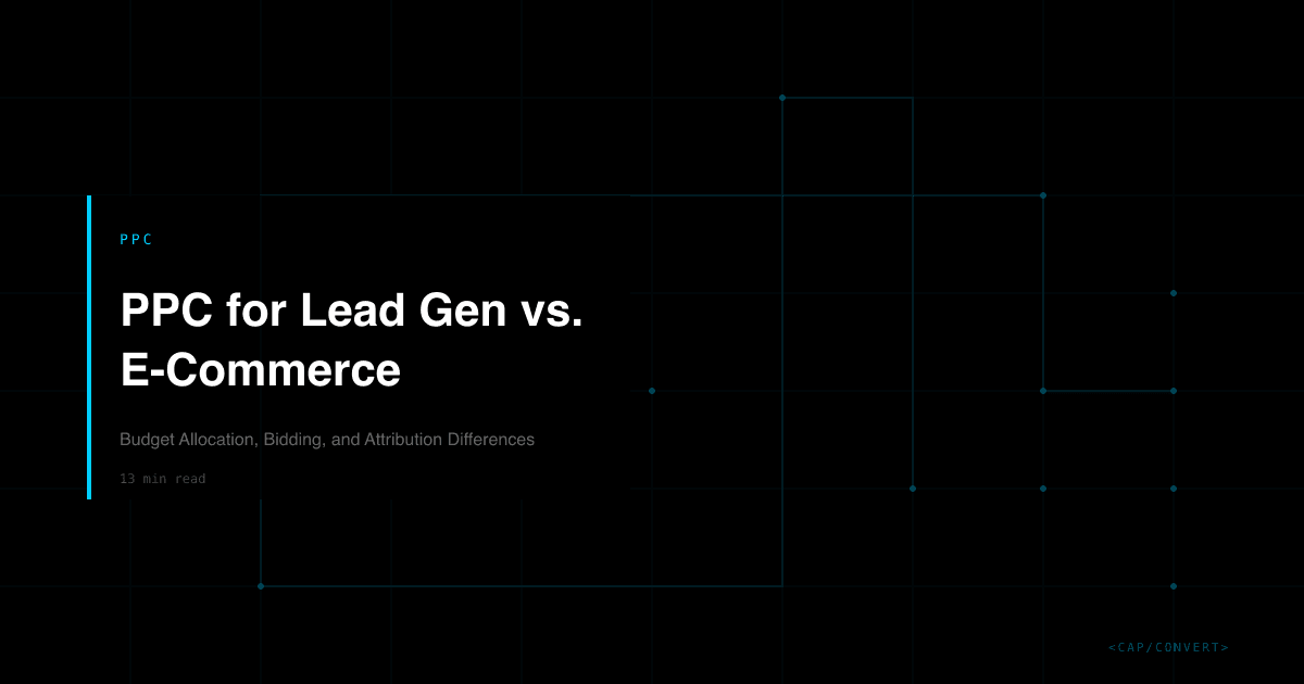 PPC for Lead Gen vs. E-Commerce: Budget Allocation, Bidding, and Attribution Differences