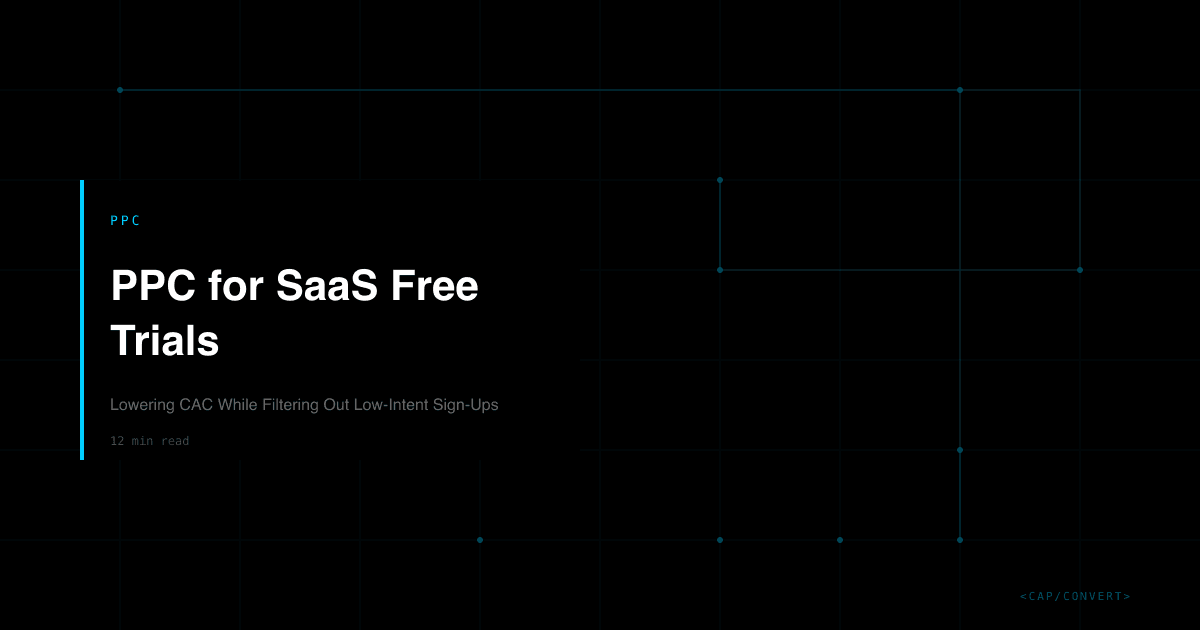 PPC for SaaS Free Trials: Lowering CAC While Filtering Out Low-Intent Sign-Ups