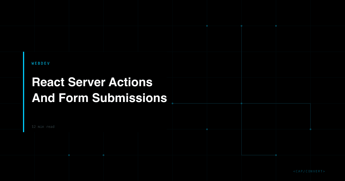 React Server Actions And Form Submissions: A Conversion Lift Pattern For 2026