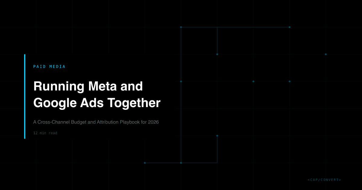 Running Meta and Google Ads Together: A Cross-Channel Budget and Attribution Playbook for 2026