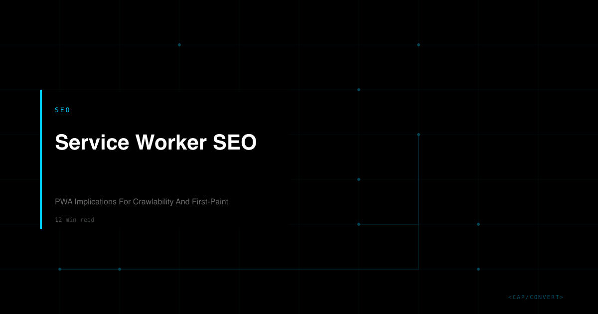 Service Worker SEO: PWA Implications For Crawlability And First-Paint