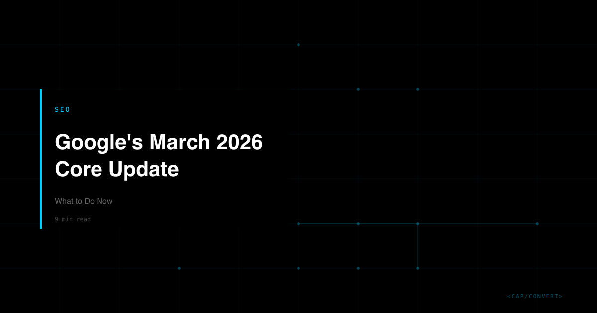 Google's March 2026 Core Update: What to Do Now | Capconvert